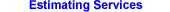 Click here for Estimating Services